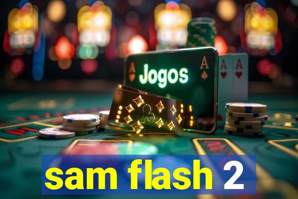 sam flash 2